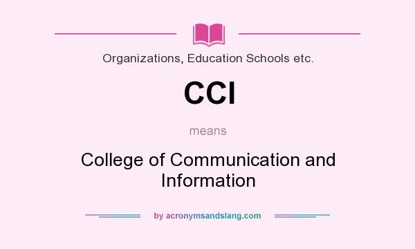 What does CCI mean? It stands for College of Communication and Information