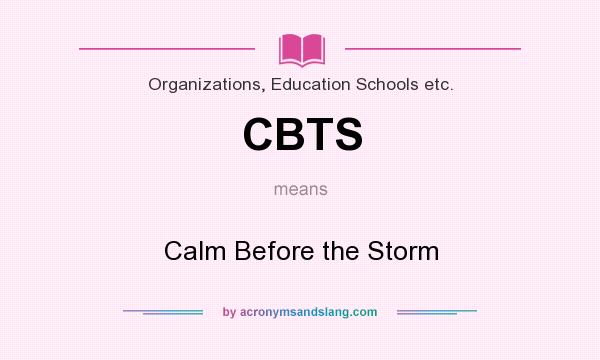 What does CBTS mean? It stands for Calm Before the Storm