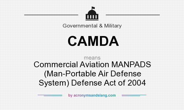 What does CAMDA mean? It stands for Commercial Aviation MANPADS (Man-Portable Air Defense System) Defense Act of 2004