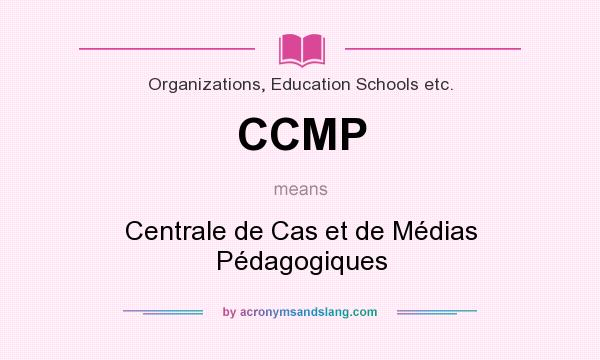 What does CCMP mean? It stands for Centrale de Cas et de Médias Pédagogiques