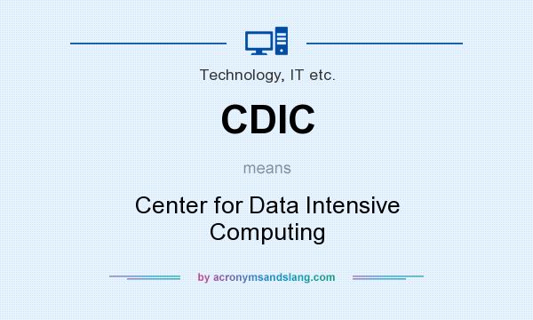 What does CDIC mean? It stands for Center for Data Intensive Computing