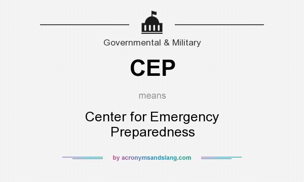 What does CEP mean? It stands for Center for Emergency Preparedness