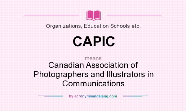 What does CAPIC mean? It stands for Canadian Association of Photographers and Illustrators in Communications