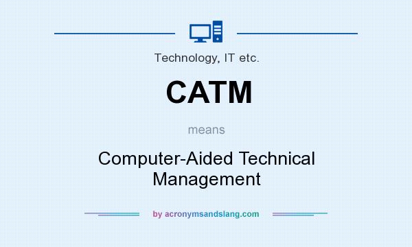 What does CATM mean? It stands for Computer-Aided Technical Management