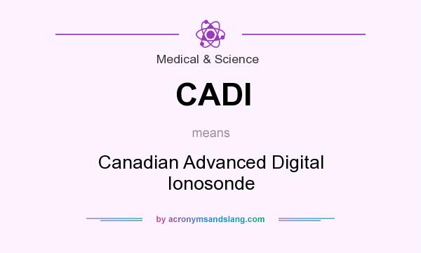What does CADI mean? It stands for Canadian Advanced Digital Ionosonde