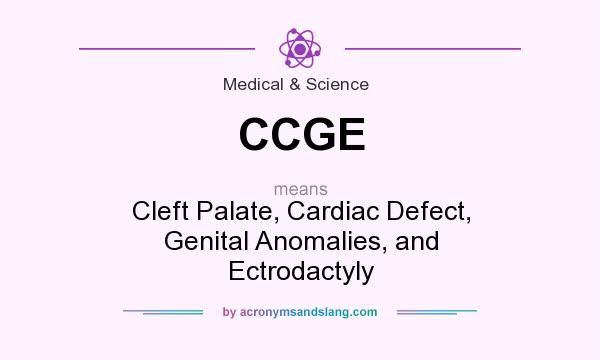 What does CCGE mean? It stands for Cleft Palate, Cardiac Defect, Genital Anomalies, and Ectrodactyly