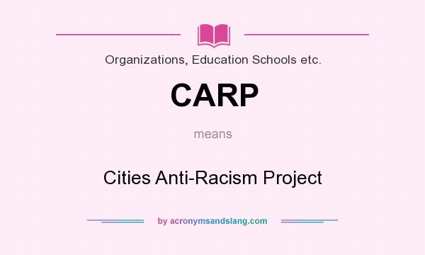 What does CARP mean? It stands for Cities Anti-Racism Project