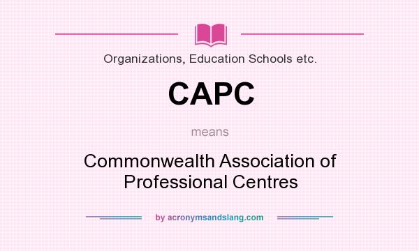 What does CAPC mean? It stands for Commonwealth Association of Professional Centres