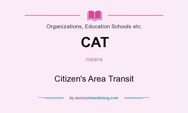 What does CAT mean? It stands for Citizen`s Area Transit