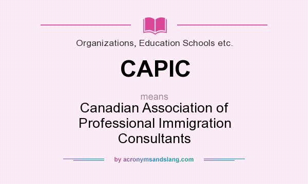 What does CAPIC mean? It stands for Canadian Association of Professional Immigration Consultants