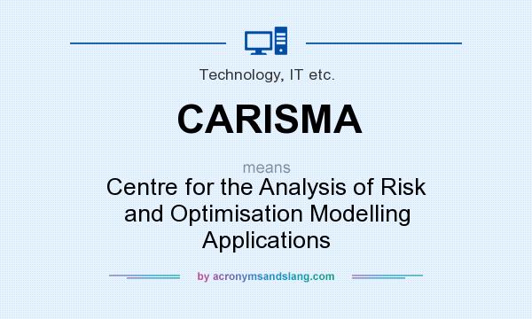 What does CARISMA mean? It stands for Centre for the Analysis of Risk and Optimisation Modelling Applications