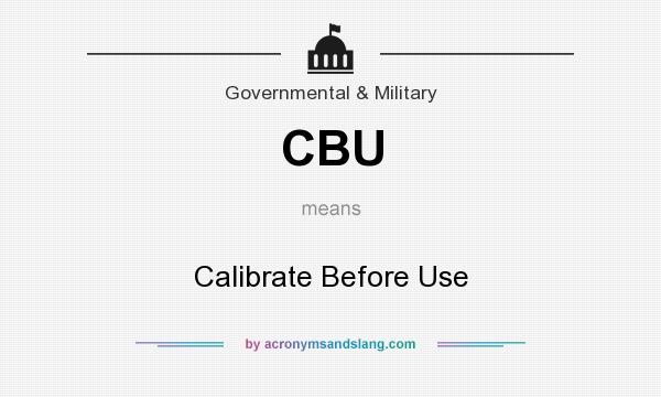 What does CBU mean? It stands for Calibrate Before Use