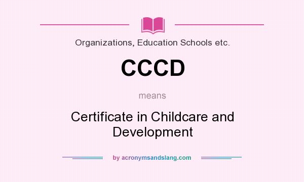 What does CCCD mean? It stands for Certificate in Childcare and Development