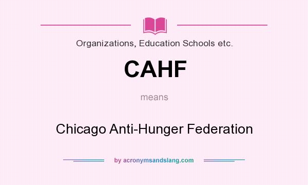 What does CAHF mean? It stands for Chicago Anti-Hunger Federation