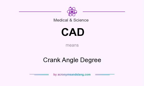 What does CAD mean? It stands for Crank Angle Degree