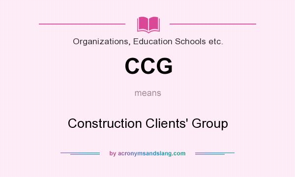 What does CCG mean? It stands for Construction Clients` Group