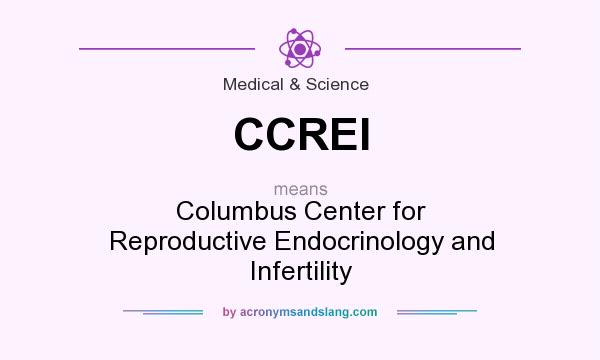 What does CCREI mean? It stands for Columbus Center for Reproductive Endocrinology and Infertility
