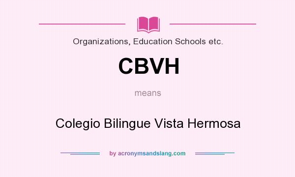 What does CBVH mean? It stands for Colegio Bilingue Vista Hermosa