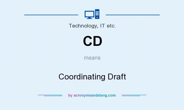 What does CD mean? It stands for Coordinating Draft