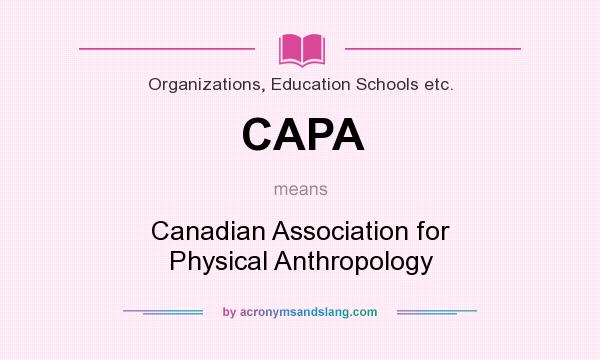 What does CAPA mean? It stands for Canadian Association for Physical Anthropology