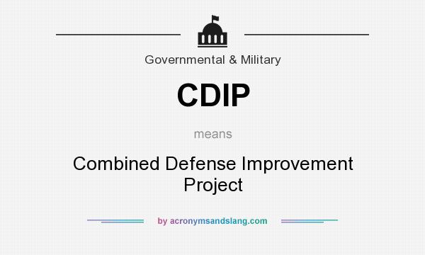 What does CDIP mean? It stands for Combined Defense Improvement Project