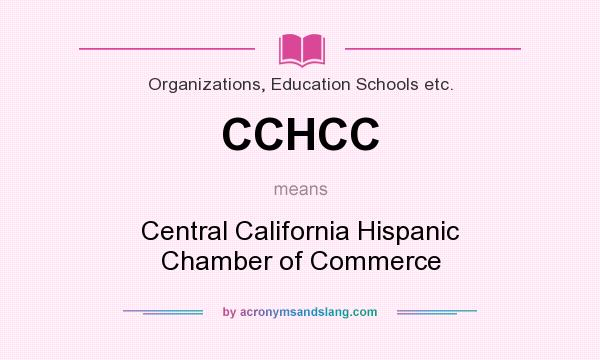 What does CCHCC mean? It stands for Central California Hispanic Chamber of Commerce