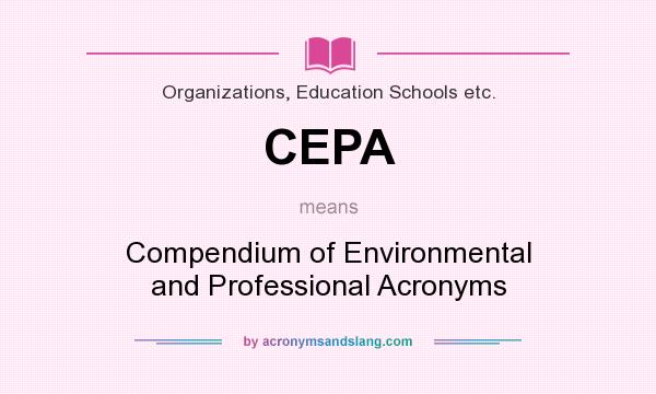 What does CEPA mean? It stands for Compendium of Environmental and Professional Acronyms