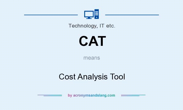 What does CAT mean? It stands for Cost Analysis Tool