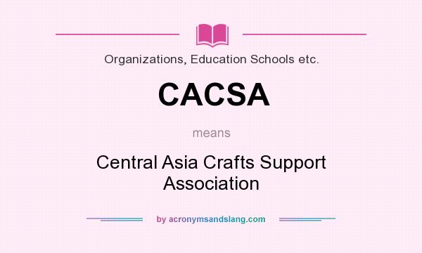 What does CACSA mean? It stands for Central Asia Crafts Support Association