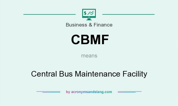 What does CBMF mean? It stands for Central Bus Maintenance Facility