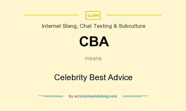What does CBA mean? It stands for Celebrity Best Advice