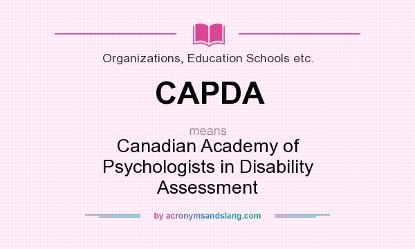 What does CAPDA mean? It stands for Canadian Academy of Psychologists in Disability Assessment
