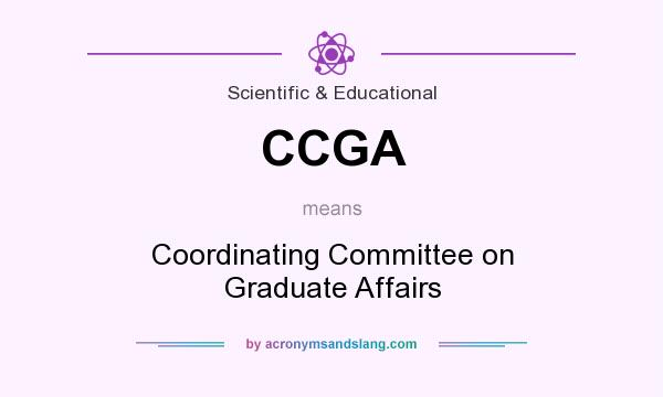 What does CCGA mean? It stands for Coordinating Committee on Graduate Affairs