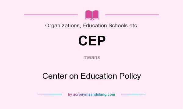 What does CEP mean? It stands for Center on Education Policy