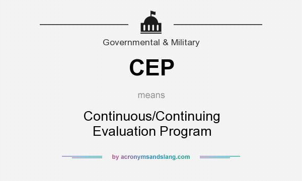 What does CEP mean? It stands for Continuous/Continuing Evaluation Program