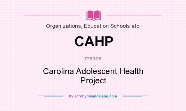 What does CAHP mean? It stands for Carolina Adolescent Health Project