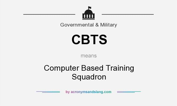 What does CBTS mean? It stands for Computer Based Training Squadron