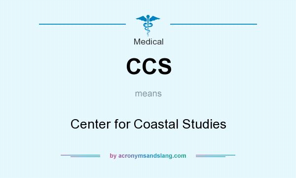 What does CCS mean? It stands for Center for Coastal Studies