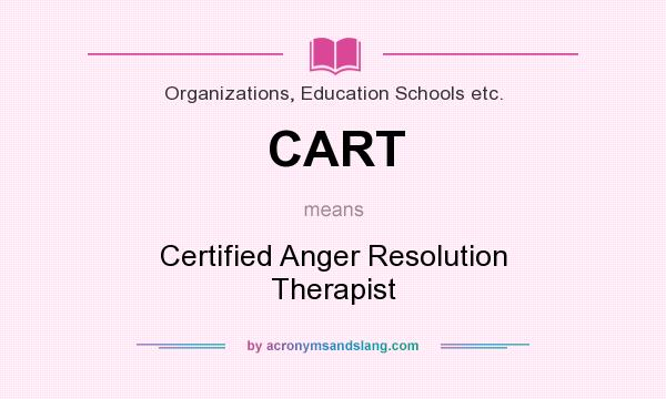 What does CART mean? It stands for Certified Anger Resolution Therapist