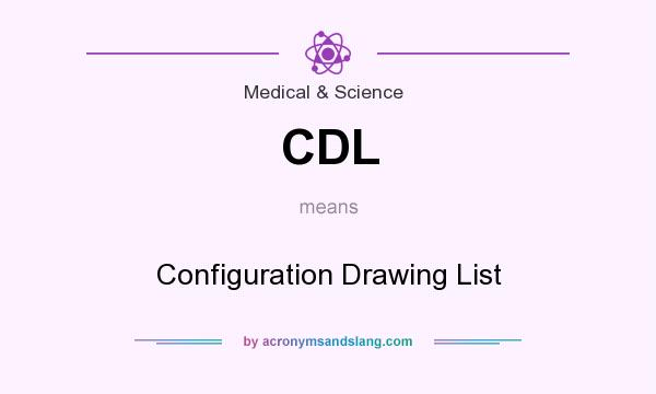 What does CDL mean? It stands for Configuration Drawing List