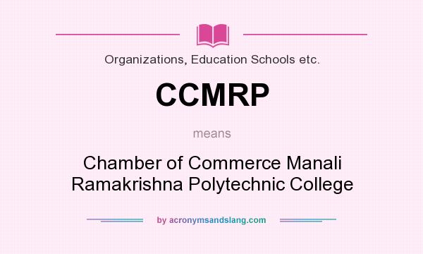 What does CCMRP mean? It stands for Chamber of Commerce Manali Ramakrishna Polytechnic College