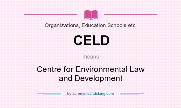 What does CELD mean? It stands for Centre for Environmental Law and Development