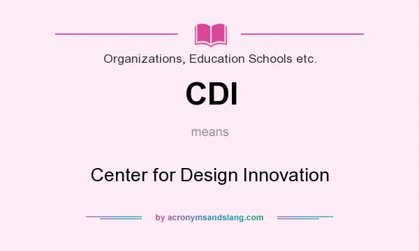 What does CDI mean? It stands for Center for Design Innovation