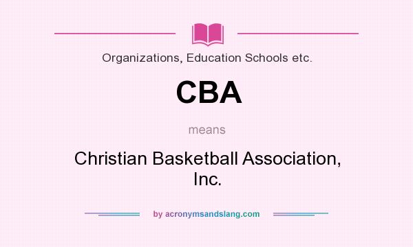 What does CBA mean? It stands for Christian Basketball Association, Inc.