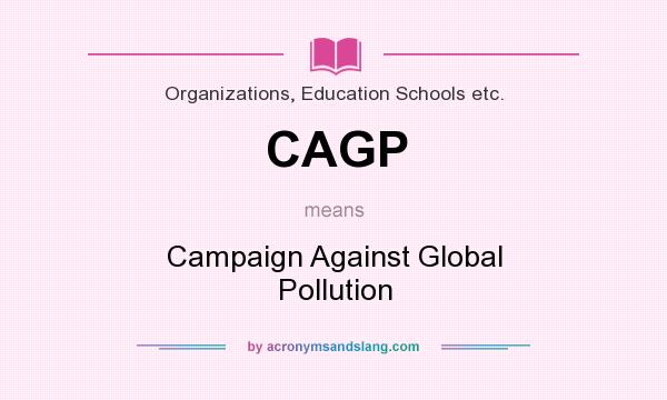 What does CAGP mean? It stands for Campaign Against Global Pollution