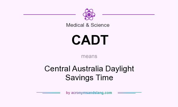 What does CADT mean? It stands for Central Australia Daylight Savings Time