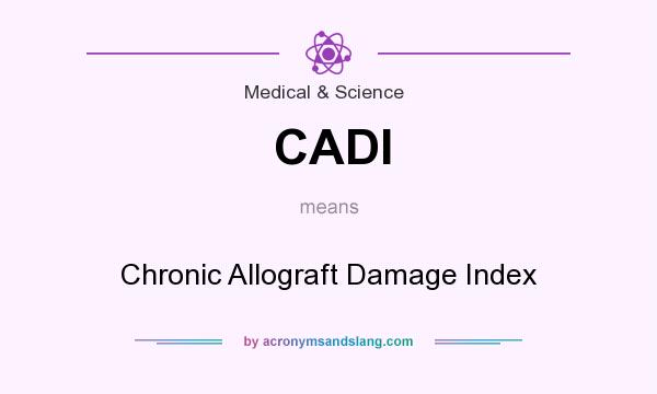 What does CADI mean? It stands for Chronic Allograft Damage Index