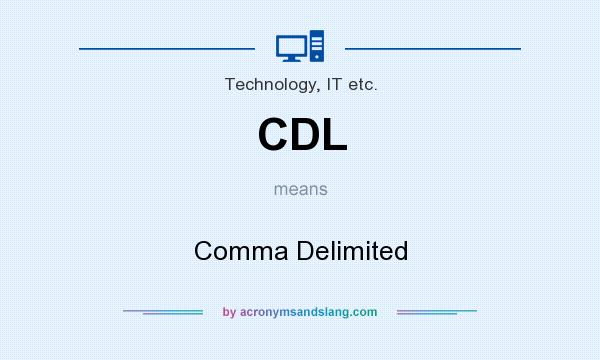 What does CDL mean? It stands for Comma Delimited