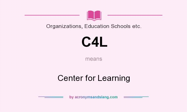 What does C4L mean? It stands for Center for Learning