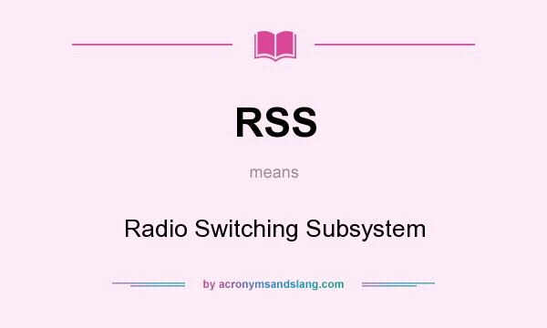 What does RSS mean? It stands for Radio Switching Subsystem